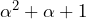\alpha^{2} + \alpha + 1
