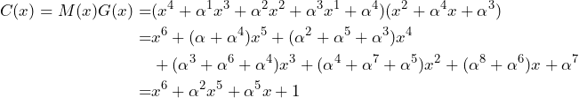 \[\begin{aligned}C(x) = M(x)G(x) = &(x^{4} + \alpha^{1}x^{3} + \alpha^{2}x^{2} + \alpha^{3}x^{1} + \alpha^{4})(x^{2} + \alpha^{4}x + \alpha^{3})  \\ = &x^6 +  (\alpha+\alpha^4)x^5 + (\alpha^2+\alpha^5+\alpha^3)x^4 \\ &+ (\alpha^3+\alpha^6+\alpha^4)x^3 + (\alpha^4+\alpha^7+\alpha^5)x^2 + (\alpha^8+\alpha^6)x + \alpha^7  \\ = &x^6 + \alpha^2x^5 + \alpha^5x + 1\end{aligned}\]