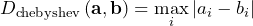 \[D_{\rm{chebyshev}}\left(\mathbf{a}, \mathbf{b} \right) = \max_{i} \left| a_{i} - b_{i}\right|\]