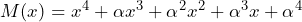 M(x) = x^{4} + \alpha x^{3} + \alpha^{2}x^{2} + \alpha^{3}x + \alpha^{4}