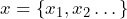 x = \lbrace x_1, x_2 \dots \rbrace
