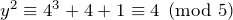 y^2 \equiv 4^3 + 4 + 1 \equiv 4 \pmod 5