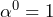 \alpha^{0}=1