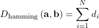 \[D_{\rm{hamming}} \left( \mathbf{a}, \mathbf{b} \right) = \sum_{i=1}^{N} d_{i} \]