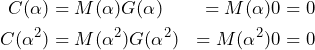 \[\begin{aligned}C(\alpha) &= M(\alpha)G(\alpha) &= M(\alpha)×0 &= 0 \\ C(\alpha^2) &= M(\alpha^2)G(\alpha^2) &= M(\alpha^2)×0 &= 0\end{aligned}\]